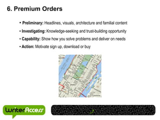 6. Premium Orders

   • Preliminary: Headlines, visuals, architecture and familial content
   • Investigating: Knowledge-seeking and trust-building opportunity
   • Capability: Show how you solve problems and deliver on needs
   • Action: Motivate sign up, download or buy
 