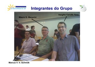 Integrantes do Grupo
                                    Vergilio Canalle Neto
         Mauro G. Macarini




Marcus V. V. Schmidt
 