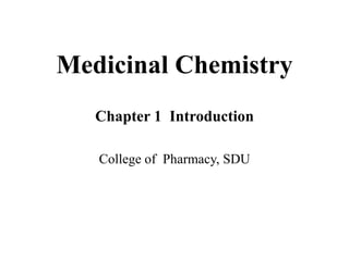 Medicinal Chemistry
Chapter 1 Introduction
College of Pharmacy, SDU
 