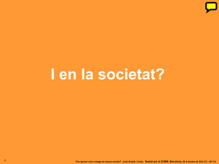 I en la societat?




7      ‘Puc ignorar com a metge les xarxes socials?’. Jordi Graells i Costa. Sessió per al COMB. Barcelona, 29 d’octubre de 2012 CC – BY 3.0
 