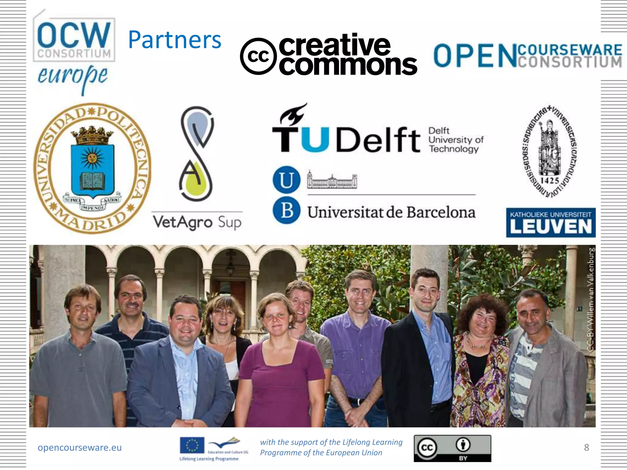 Partners




                               with the support of the Lifelong Learning
opencourseware.eu              Programme of the European Union
                                                                           8
 