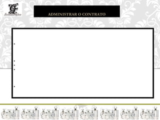 ADMINISTRAR O CONTRATO




Atitude:
• Analise criteriosa do contrato, principalmente quanto a qualidade do equipamento


Fiscalização:
• Realizar controle da medição e da qualidade
• Realizar mudanças quando necessária
• Auditorias


Relatório de desempenho:
• Relatório de Acompanhamento e Mudanças
 