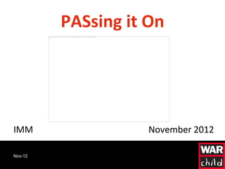 PASsing it On




IMM                 November 2012

Nov-12
 