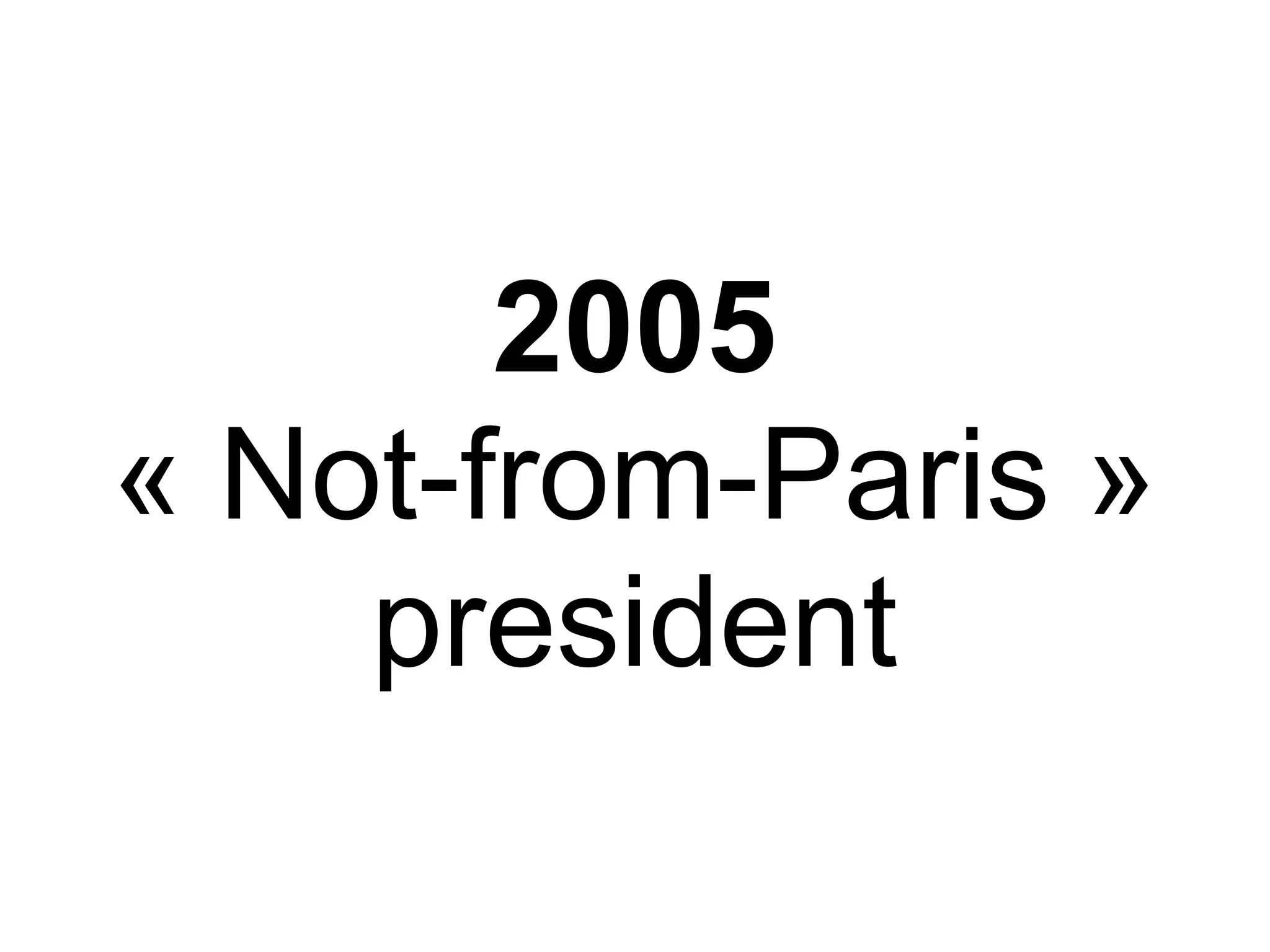 2005
« Not-from-Paris »
    president
 