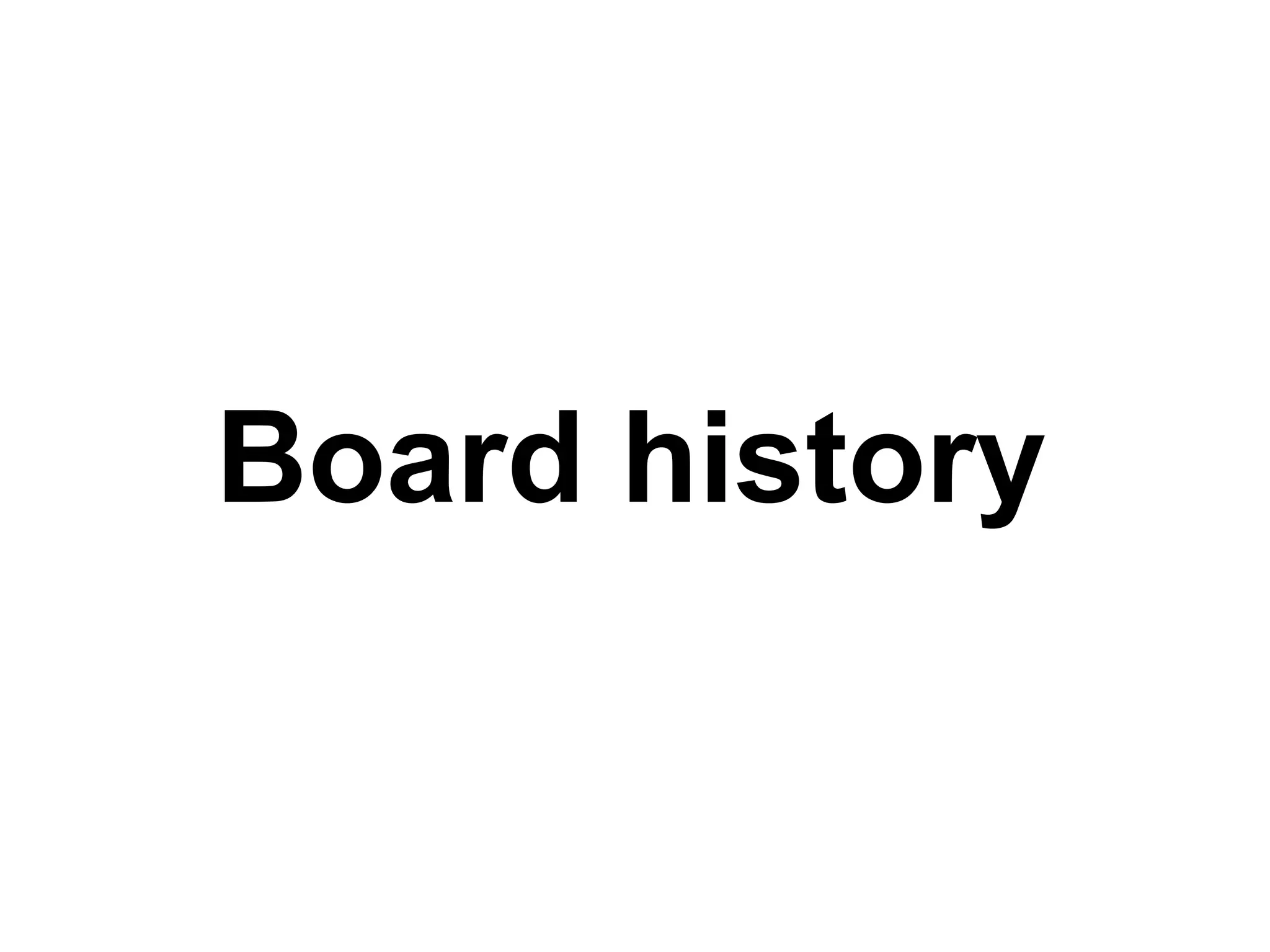 Board history
 