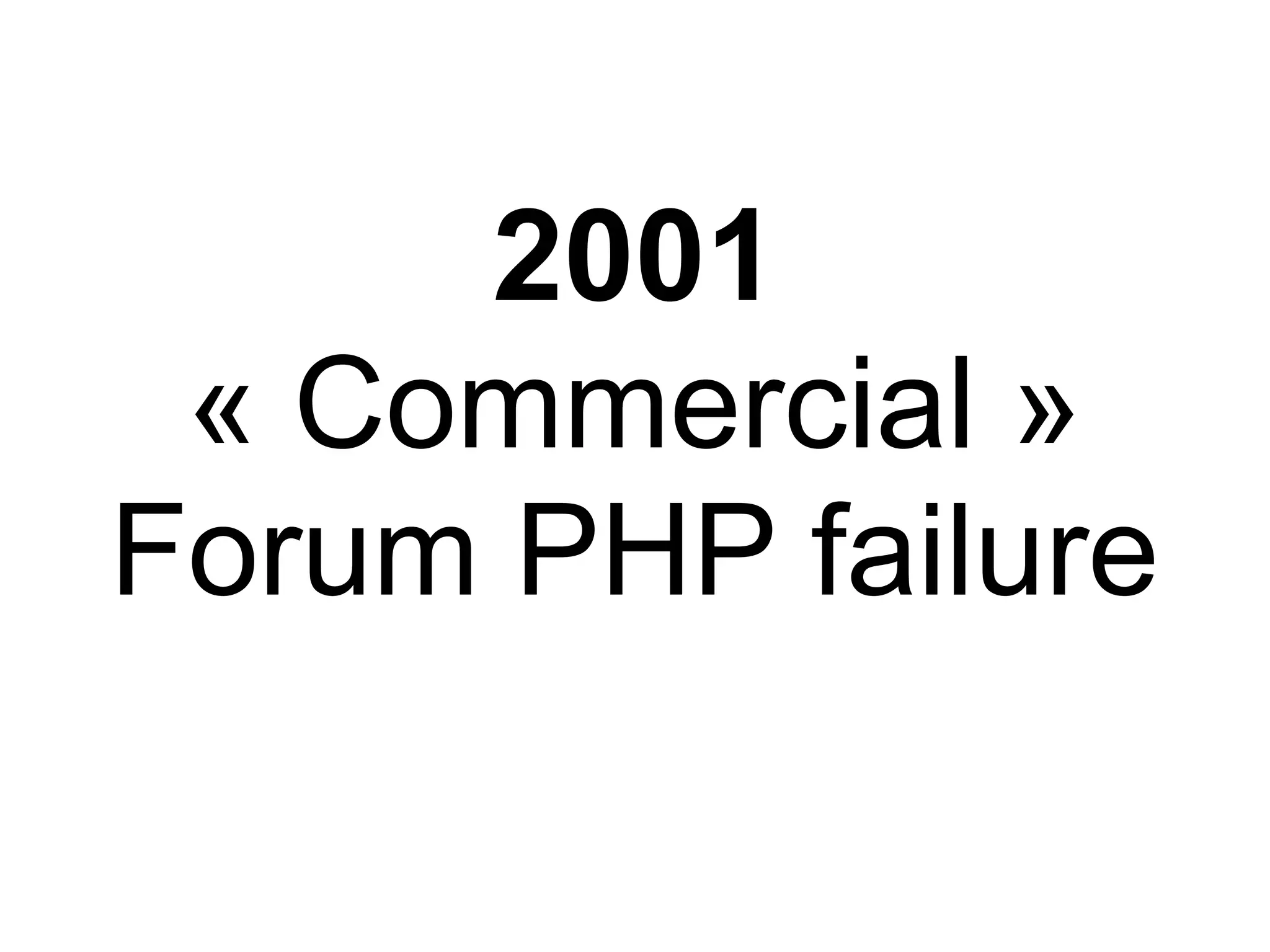 2001
 « Commercial »
Forum PHP failure
 