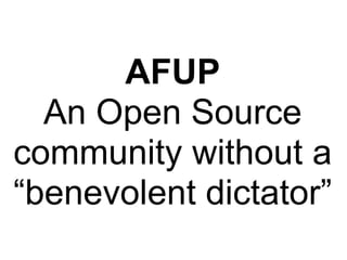 AFUP
  An Open Source
community without a
“benevolent dictator”
 