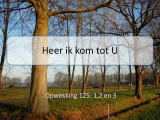 Heer ik kom tot U



Opwekking 125: 1,2 en 3
 