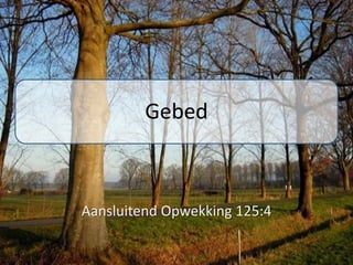 Gebed



Aansluitend Opwekking 125:4
 