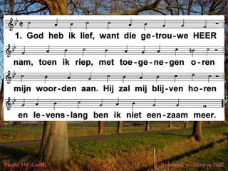 Psalm 116 (LvdK)   t. K. Heeroma; m. Genève 1562
 