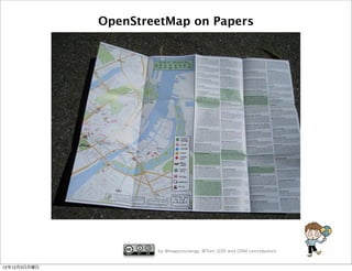 OpenStreetMap on Papers




                      by @mapconcierge, @Tom_G3X and OSM conctibutors


12年12月3日月曜日
 