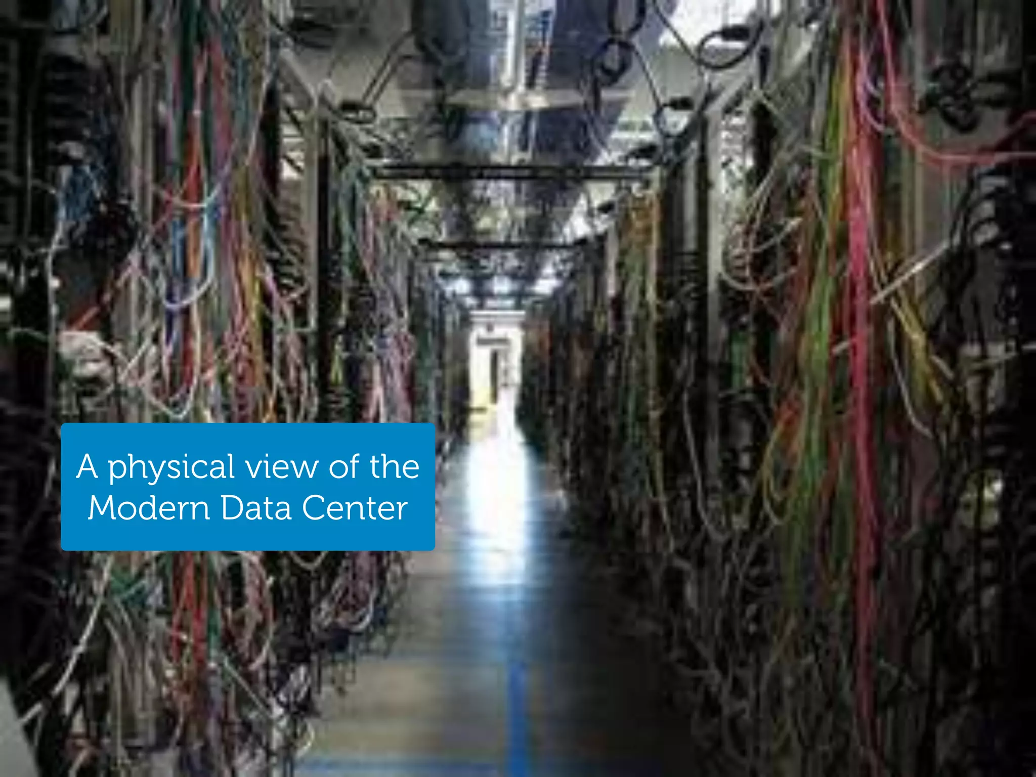 A physical view of the
 Modern Data Center




                         Storage Engineering
2
 