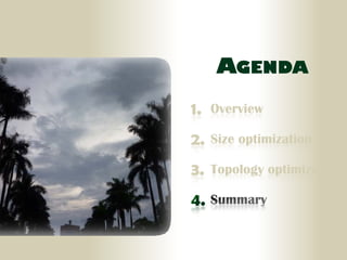 AGENDA
1.   Overview

2.   Size optimization

3.   Topology optimization
 
