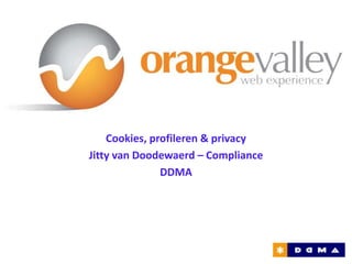 Cookies, profileren & privacy
Jitty van Doodewaerd – Compliance
               DDMA
 