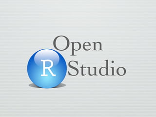 Open
R Studio
 