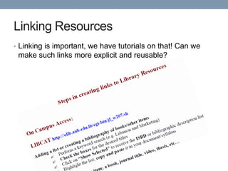 Linking Resources
• Linking is important, we have tutorials on that! Can we
 make such links more explicit and reusable?
 
