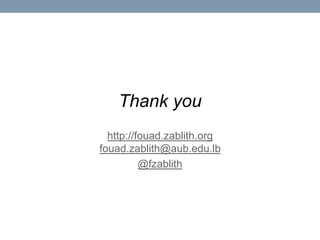 Thank you
  http://fouad.zablith.org
fouad.zablith@aub.edu.lb
          @fzablith
 