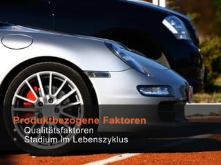 Produktbezogene Faktoren
       Qualitätsfaktoren
       Stadium im Lebenszyklus

© 2012, j2 consult
 