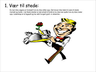 «De viktigste lederegenskaper krever overhode ingen ferdigheter eller talent»
«De beste lederne kombinerer holdning, innsa...