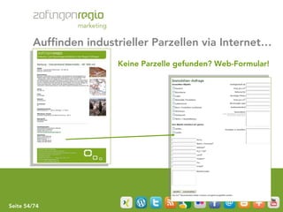 Auffinden industrieller Parzellen via Internet…
                        Keine Parzelle gefunden? Web-Formular!




Seite 54/74
 