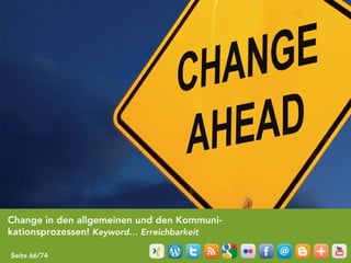 Change in den allgemeinen und den Kommuni-
kationsprozessen! Keyword… Erreichbarkeit

Seite 66/74
 