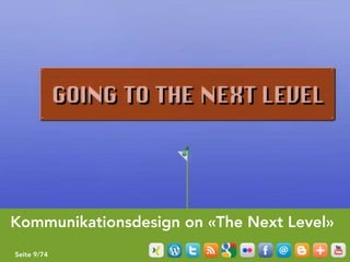 Kommunikationsdesign on «The Next Level»
Seite 9/74
 