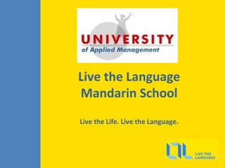 Live the Language
Mandarin School
Live the Life. Live the Language.

 