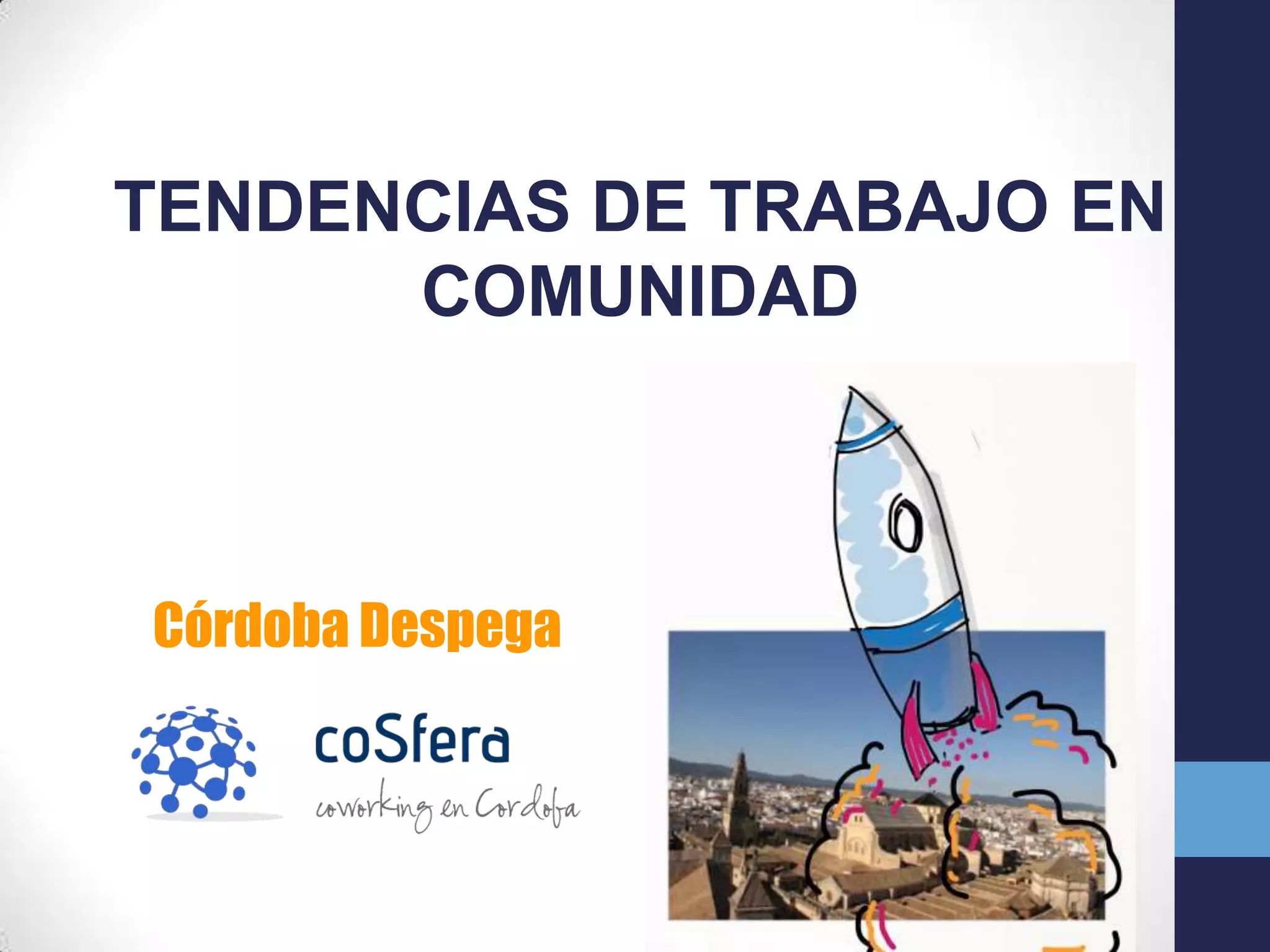 TENDENCIAS DE TRABAJO EN
      COMUNIDAD



Córdoba Despega
 
