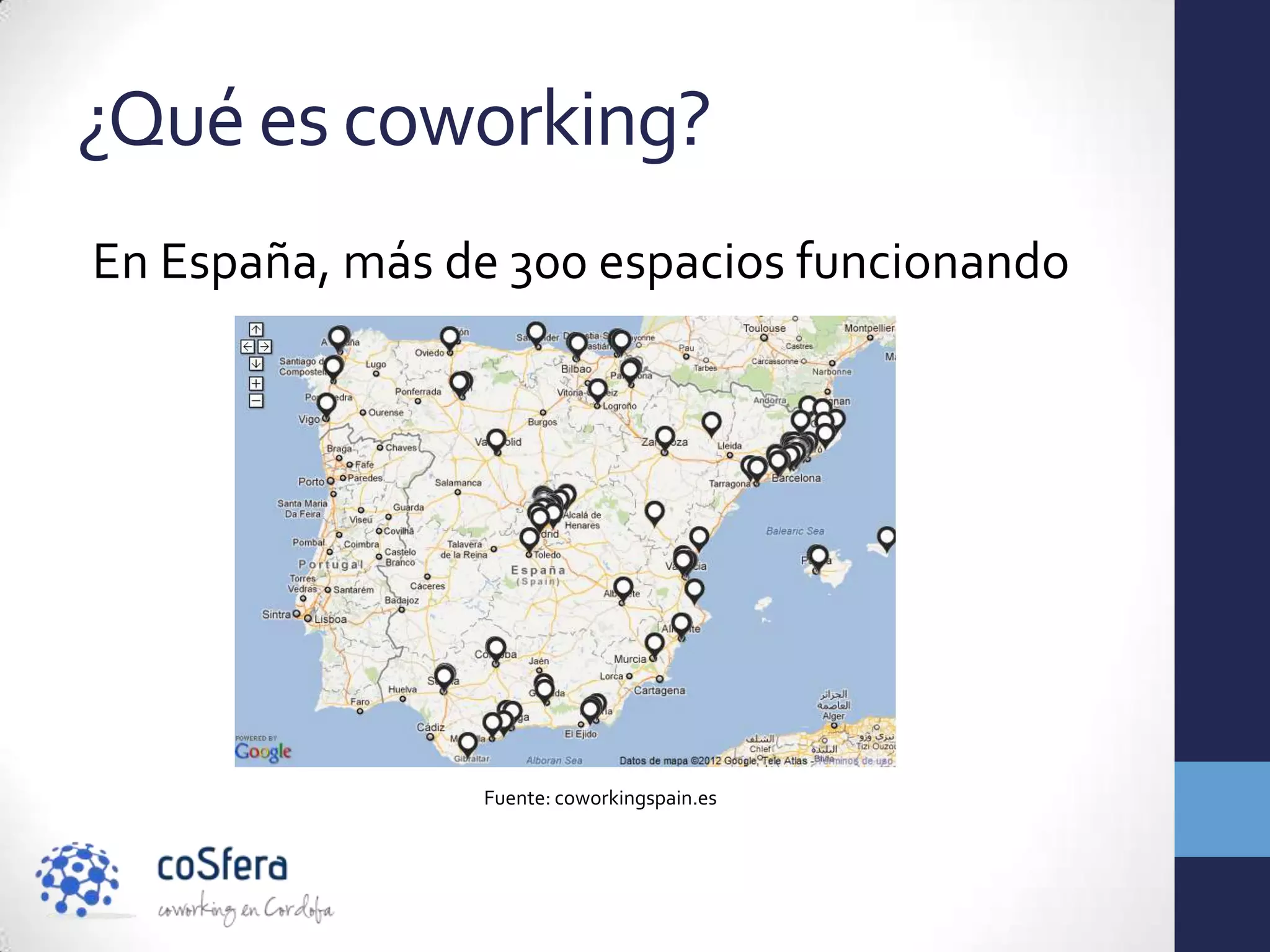 ¿Qué es coworking?
En España, más de 300 espacios funcionando




                Fuente: coworkingspain.es
 