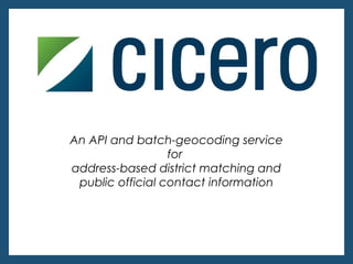 An API and batch-geocoding service
                  for
address-based district matching and
 public official contact information
 
