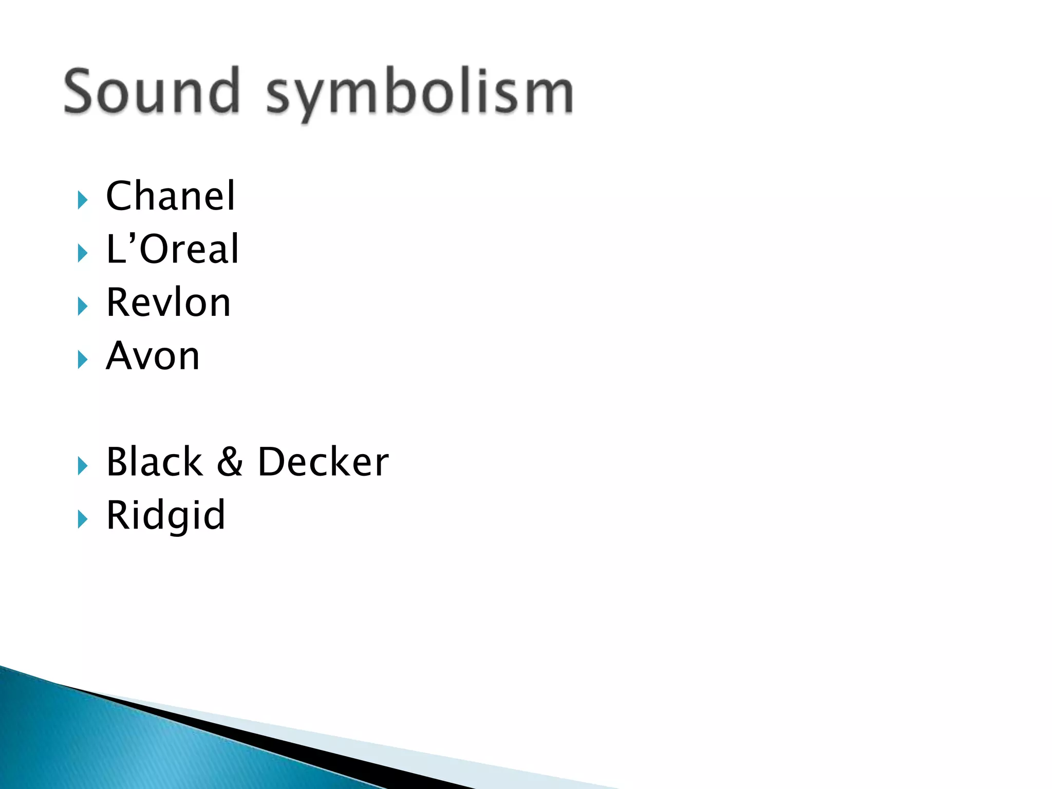    Chanel
   L’Oreal
   Revlon
   Avon

   Black & Decker
   Ridgid
 