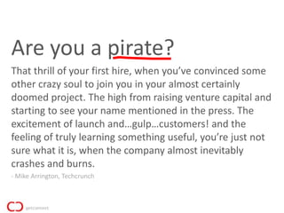 Are you a pirate?
That thrill of your first hire, when you’ve convinced some
other crazy soul to join you in your almost c...
