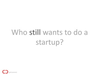 Who still wants to do a
      startup?
 