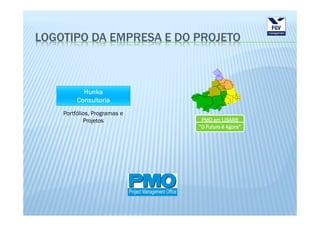 LOGOTIPO DA EMPRESA E DO PROJETO




    Portfólios, Programas e
            Projetos           PMO em LISARB
                              “O Futuro é Agora”
 