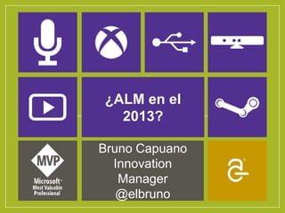 ¿ALM en el
  2013?

Bruno Capuano
  Innovation
   Manager
   @elbruno
 