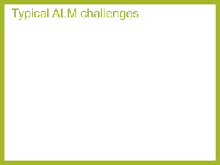 Typical ALM challenges
 