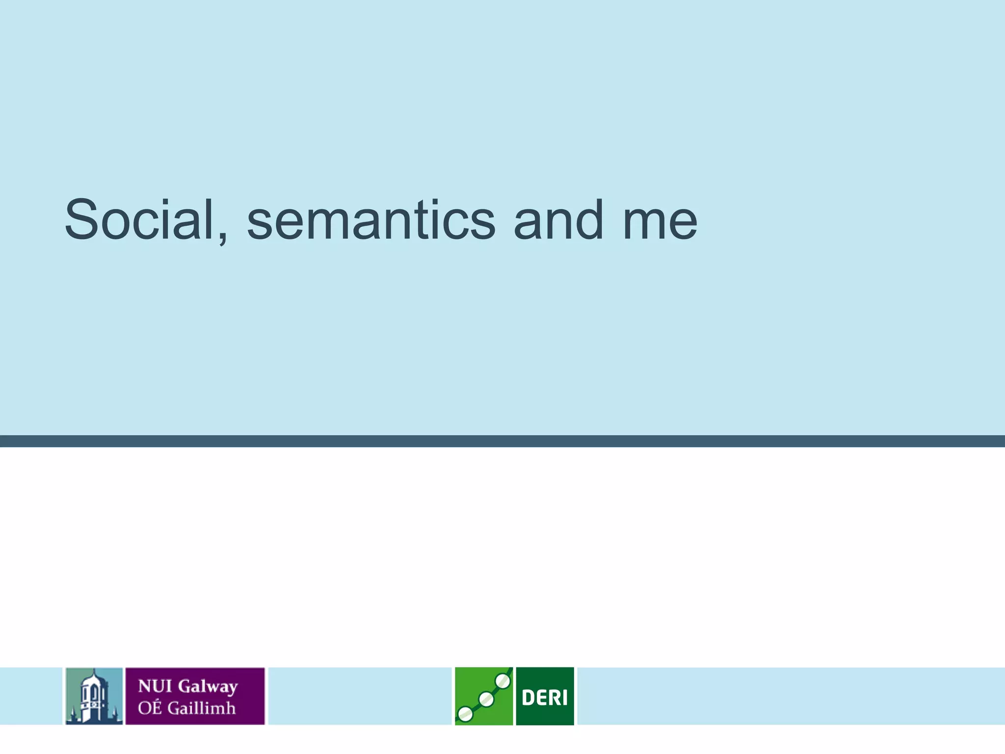 Social, semantics and me
 
