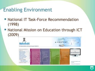 Enabling Environment
 National IT Task-Force Recommendation
    (1998)
   National Mission on Education through ICT
    (2009)
 
