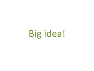 Big idea!
 
