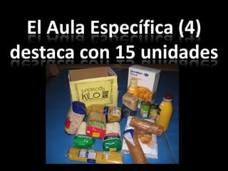 El Aula Específica (4)
destaca con 15 unidades