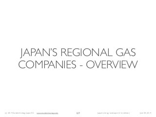 (c) 2014 Eurotechnology Japan KK www.eurotechnology.com Japan’s energy landscape (21st edition) June 30, 2014
JAPAN’S REGI...