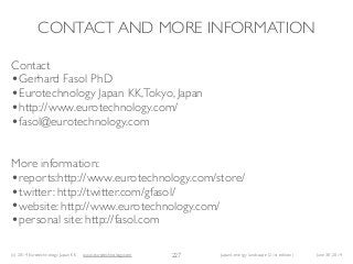 (c) 2014 Eurotechnology Japan KK www.eurotechnology.com Japan’s energy landscape (21st edition) June 30, 2014
CONTACT AND ...
