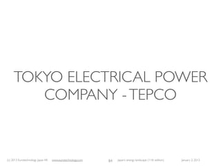 (c) 2014 Eurotechnology Japan KK www.eurotechnology.com Japan’s energy landscape (21st edition) June 30, 2014
2.1. REDUCE ...