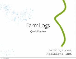 FarmLogs
                 Quick Preview




                                  farmlogs.com
                                 AgriSight Inc.
12年12月27⽇日星期四
 