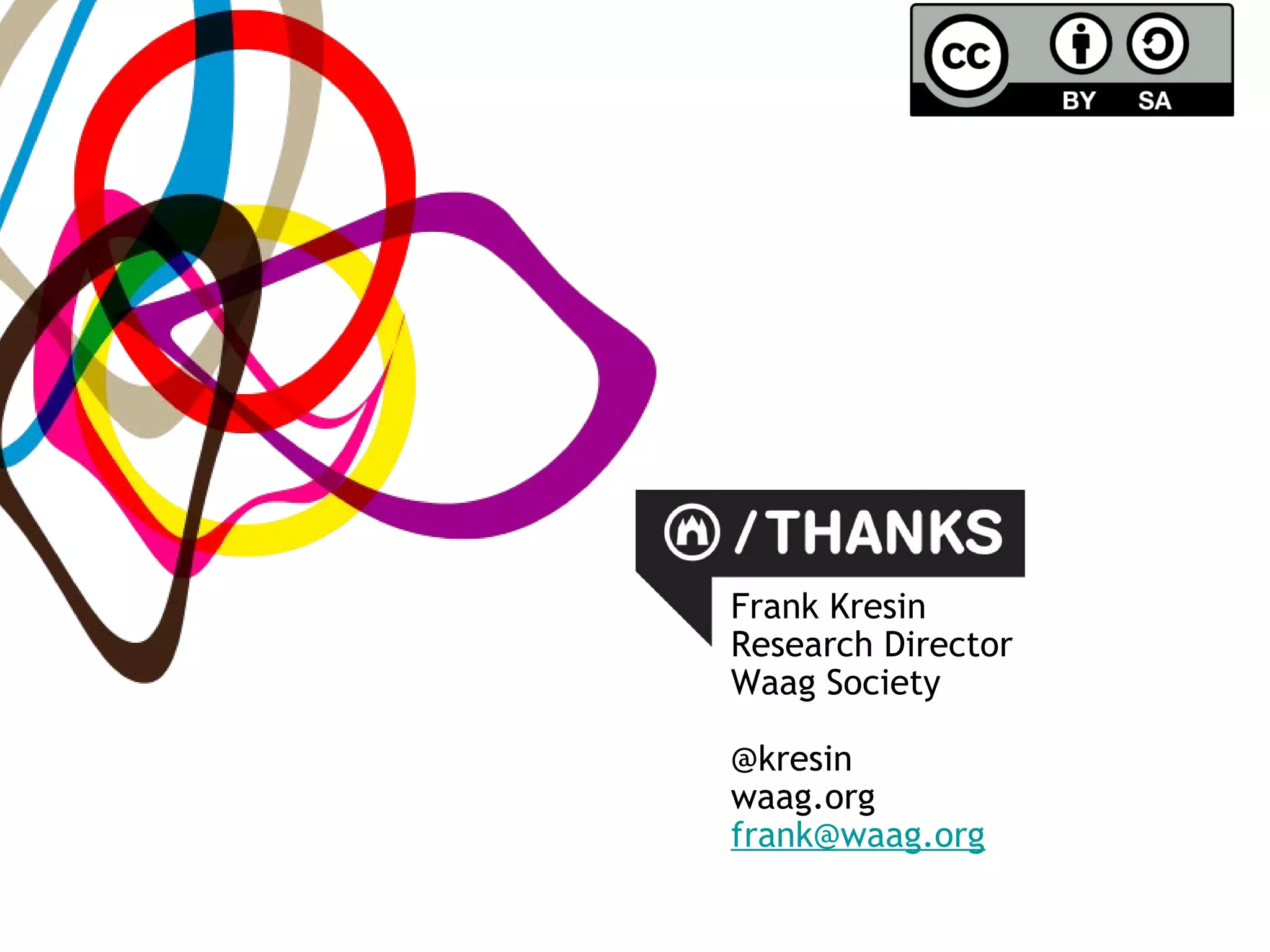 Frank Kresin
Research Director
Waag Society

@kresin
waag.org
frank@waag.org
 