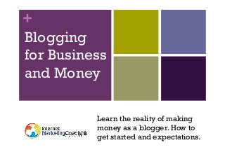 +
Blogging
for Business
and Money
Learn the reality of making
money as a blogger. How to
get started and expectations.

 