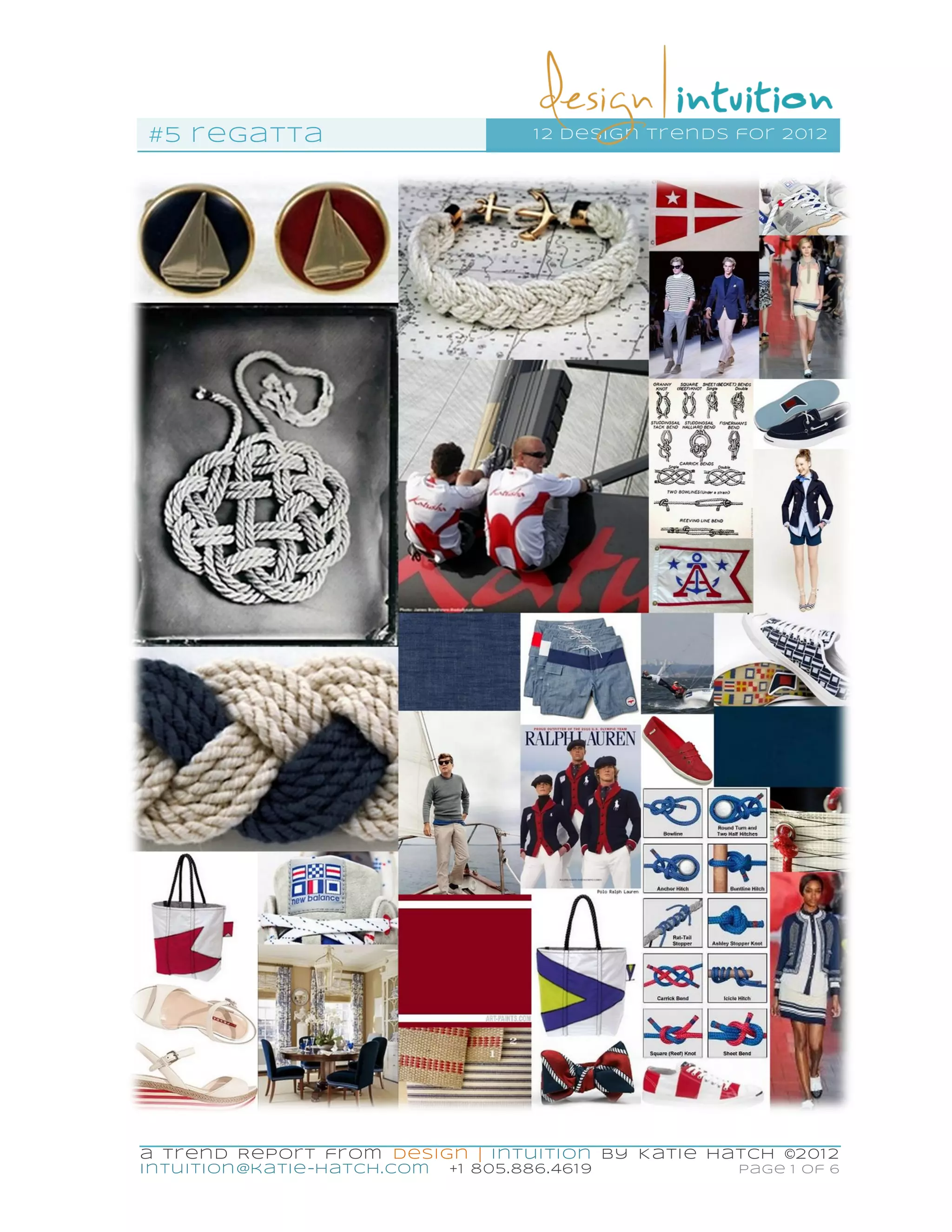 #5 r egatta                               1 2 design tr en ds for 201 2




a Tr end Repor t fr om Desi gn | I ntui ti on by K ati e Hatch ©201 2
in tu ition @katie-hatch. com   +1 805.886. 461 9             Page 1 of 6
 