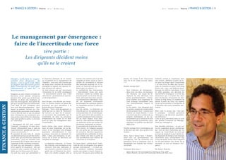 6|   FINANCE & GESTION              |   Finyear    N°11 - M A R S 2012                                                                                                                          N°11 - M A R S 2012     Finyear   |   FINANCE & GESTION   | 7




                     Le management par émergence :
                      faire de l’incertitude une force
                                                1ère partie :
                                       Les dirigeants décident moins
                                             qu’ils ne le croient


                    Décider, voilà bien la respon-             la Direction Générale de se centrer              écar ter une solution parce qu’elle      perdre son temps à des discussions              D’abord, comme je l’expliquais dans
                    sabilité d’un dirigeant… du                sur la gestion et le management de               rappelle un échec passé ou parce         sans fin et ne créant aucune valeur.            mon ar ticle « Réfléchir à par tir du fu-
                    moins, c’est ce qu’il croît. Mais          l’imprévu : sans eux, elle n’aurait pas          qu’elle ne correspond à aucune           » »2                                            tur pour se diriger dans l’incer titude
                    la plupart des décisions prises            de temps pour inventer de nouvelles              des habitudes acquises, et, à l’in-                                                      », et mon livre, les Mers de l’incer ti-
                    dans l’entreprise, le sont quo-            stratégies et repérer des signaux fai-           verse, en favoriser une qui est en       Double ver tige donc :                          tude, en trouvant un point fixe à long
                    tidiennement et sans lui… et               bles por teurs de rupture.                       phase avec sa culture ( …).                                                              terme, une « mer » qui fédérera dura-
                    heureusement !                             Ce sont encore eux qui nourrissent          --   La multiplicité des inter venants        --    Vers l’intérieur de l’entreprise :        blement les ef for ts individuels. C’est
                                                               l’innovation et la veille stratégique            : inter viennent toute une série               dans tous ces lieux, ces bureaux,         en ef fet possible, car, derrière les
                    Imaginez un seul instant si toutes les     : ils fonctionnent comme une « tête              d’acteurs, cachés ou visibles, qui             ces réunions, ces coups de té-            mouvements erratiques, il existe des
                    décisions d’une grande entreprise          chercheuse » permanente et sont for-             peuvent peser sur le choix des op-             léphone où des décisions sont             attracteurs qui, à l’instar des mers
                    devaient être prises par le Directeur      ce de proposition. »                             tions, ainsi que tous leurs proces-            prises quotidiennement ; l’entre-         pour les fleuves, structurent les évo-
                    Général, ce serait vite l’asphy xie, et                                                     sus inconscients individuels. C’est            prise comme tout organisme vi-            lutions à long terme. A condition de
                    plus rien ne bougerait. Sans parler du     Ainsi Diriger, c’est décider par excep-          de cet ensemble d’influences                   vant échange continûment avec             penser à par tir du futur, d’y repérer
                    fait qu’il ne peut pas être omniscient.    tion, et sur tout mettre en place des            qu’émergent les quelques options               son environnement, respire, et            ce qui est accessible à l’entreprise, et
FINANCE & GESTION




                    C’est déjà ce que j’indiquais dans         processus qui vont permettre à la                sur lesquelles por tera la décision            avance.                                   d’identifier des actes immédiats per-
                    mon livre Neuromanagement 1 , dans         bonne décision d’émerger.                        consciente.                              --    En lui-même : tout dirigeant doit         tinents.
                    lequel je mettais l’accent sur l’im-       Émerger… Tiens voilà qu’apparaît ce         --   Les tris cachés : La Direction ne              se rendre compte de l’irrationalité
                    por tance des processus inconscients,      verbe qui est au cœur de l’évolution             tranche que sur les options qui lui            de ses propres choix ; comme tout         Mais viser la bonne mer n’est que
                    c’est-à-dire de tout ce qui se passait     de l’univers, au cœur de la naissan-             sont présentées. Or, le fait de pas-           homme ou toute femme, il n’est            le préalable : comment permettre
                    dans l’entreprise non seulement sans       ce successive des propriétés qui le              ser du quasi infini des possibles à            conscient que de la sur face de ses       l’émergence de décisions quotidien-
                    inter vention de la Direction Générale,    constituent, au cœur du processus                souvent seulement trois scenarios              propres motivations, et les rai-          nes ef ficaces ?
                    mais sans qu’elle le sache. J’y écrivais   d’élaboration du vivant. Et s’il était           est un choix majeur. D’où vien-                sonnements qu’il construit le sont        C’est ce que j’aborderai dans la suite
                    en conclusion :                            aussi au cœur du management dans                 nent-ils ? Des décisions implicites            le plus souvent a posteriori, pour        des ar ticles consacrés au Manage-
                                                               l’incer titude ?                                 ou explicites prises par toutes les            expliquer ou justifier une décision       ment par l’émergence.
                    « Dérangeant de voir que, comme                                                             personnes impliquées en amont.                 déjà prise.
                    l’individu, l’entreprise ne peut fonc-     Avant d’aller plus avant, arrêtons-         --   La par tialité de la grille de choix :                                                   Une dernière précision : ce qui sui-
                    tionner ef ficacement que si elle est      nous un plus longtemps sur la dé-                Pour choisir, on s’appuie souvent        Double ver tige face à l’émergence de           vra ne s’applique qu’aux entreprises
                    majoritairement guidée par des pro-        cision, et sur pourquoi elle échappe             sur une grille qui va hiérarchiser       la décision qui naît, plus qu’elle n’est        qui, tout en étant ballottées par les
                    cessus inconscients ?                      quasiment inévitablement à tout                  les scenarios. Derrière l’apparente      voulue…                                         vagues de l’incer titude, ne sont pas
                    Et pour tant ils sont bien là : toutes     processus conscient et rationnel. En             rationalité de la méthode, le choix                                                      en train de sombrer à cour t terme. El-
                    ces décisions prises au sein de l’entre-   ef fet, « dans une entreprise, le pro-           des critères mis dans la grille et       Alors, faut-il laisser faire ? Évidem-          les disposent du temps et de l’énergie
                    prise, sans que la Direction Générale      cessus de la prise de décisions est              leur pondération sont af faires de       ment non, car, spontanément, ces                nécessaires pour entreprendre une
                    inter vienne ; tous ces résultats issus    complexe et implique :                           conviction et d’intuition.               émergences, loin de construire une              action de fonds, action dont l’objectif
                    directement de la façon dont elle est                                                                                                entreprise for te et résiliente, vont la        est de précisément leur éviter de se
                    organisée et des systèmes existants.       --   La mémoire collective : à l’instar     De toute façon, comme avait l’habi-           désagréger aux hasards des initiati-            retrouver un jour en situation d’ur-
                    Ce sont eux qui donnent à l’entre-              de l’individu, une entreprise a une    tude de dire un dirigeant d’un grand          ves prises.                                     gence…
                    prise rapidité et souplesse : elle sait         mémoire faite des habitudes et         groupe international : « Si deux op-
                    conduire sans y penser et éviter les            des souvenirs, positifs comme né-      tions semblent crédibles, pourquoi            Comment faire alors ?                           Par Rober t Branche
                    balles que la concurrence lui lance…            gatifs, qui va influencer les choix.   perdre son temps à choisir, autant ti-
                                                                                                                                                         1.	   Rober t Branche, Neuromanagement, Éditions du Palio, 2008
                    Ce sont eux aussi qui permettent à              Sans s’en rendre compte, elle va       rer au sor t. On pourra ainsi arrêter de      2.	   Rober t Branche, Les mers de l’incer titude, Éditions du Palio, 2010
 