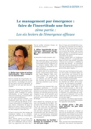 N ° 1 2 - AV R I L 2 0 1 2   Finyear   |   FINANCE & GESTION             | 7




             Le management par émergence :
              faire de l’incertitude une force
                          2ème partie :
             Les six leviers de l’émergence efficace


                                            Puis-je arrêter cer taines choses, en       N’y a-t-il pas une contradiction à vou-
                                            commencer d’autres ?                        loir allier les caravanes du Far West à
                                                                                        la facilité ? Pas du tout, mais à condi-
                                            2. Allier inquiétude et op-                 tion de ne pas faire de contresens
                                            timisme : Retrouver l’éner-                 sur la notion de facilité : elle ne veut
                                            gie des caravanes du Far                    dire ni paresse, ni inclination à fuir la
                                            West                                        dif ficulté, mais recherche de la pente
                                                                                        naturelle et du plaisir.
                                            Je rencontre, le plus souvent, soit :       François Jullien dans sa Conférence
                                                                                        sur l’ef ficacité écrit : « La grande stra-
                                            --   Des optimistes qui croient que le      tégie est sans coup d’éclat, la grande
                                                 pire n’arrivera jamais, que le plus    victoire ne se voit pas. (…) Méditer la
                                                 raisonnable est de s’organiser sur     poussée des plantes : en secondant
                                                 un scénario médian. Mais com-          dans le processus de poussée, on tire
                                                 ment calculer la médiane en uni-       par ti des propensions à l’œuvre et les
                                                 vers incer tain ?                      por te à leur plein régime. » 2
                                            --   Des pessimistes qui, tétanisés par
                                                 les périls dont ils se sentent en-     C’est ainsi que l’entreprise doit avan-
1. Relier mer visée et action                    tourés, construisent autour d’eux      cer vers sa mer, en prenant appui sur
individuelle : Être compris                      des lignes Maginot. Mais com-          ses savoir-faire, son histoire et ses
ici et maintenant                                ment contenir les tsunamis de          hommes, sur les tendances de fonds
                                                 l’incer titude ? Je repense aussi      de la situation actuelle, de la concur-
Dans le monde de l’incer titude, l’ac-           aux of ficiers du for t du Déser t     rence actuelle et potentielle.
tion centralisée est inef ficace et trop         des Tar tares de Dino Buz zati. A      Je vois trop de dirigeants qui se font
peu réactive : la stratégie ne concer-           quoi bon attendre ce qui n’arrive      les chantres de l’ef for t, de la trans-
ne pas que la Direction générale, et             jamais ?                               piration, de montagnes à escalader…
les autres ne sont pas que des exé-                                                     Pour eux, seule, la recherche de la
cutants.                                    Je rencontre trop rarement des « pa-        dif ficulté semble noble. Mais si l’on
                                            ranoïaques optimistes » 1 , ce juste        par t à contre-courant, si, dès le dé-
Permettre l’émergence de décisions          équilibre entre action résolue et pré-      par t, on n’a pas privilégié ce qui est
ef ficaces suppose l’ar ticulation per-     paration à ce qui peut sur venir à tout     le plus naturel, comment faire face
manente entre stratégie et actions          moment. Ce n’est pas parce qu’ils ont       à l’imprévu, à la dif ficulté qui surgi-
individuelles, ce qui implique que          imaginé le pire, qu’ils pensent qu’il       ra sans qu’on l’attende ? A-t-on une
chacun la connaisse, et en quoi elle le     va arriver ; ce n’est pas parce qu’ils      chance de réussir un triathlon, si l’on
concerne personnellement.                   avancent, qu’ils croient qu’il n’y a pas    ne sait pas nager ?
Si ceci peut paraître évident, c’est        de danger.                                  À l ‘inverse, si on aime ce que l’on fait,
finalement bien mal mis en œuvre,                                                       le plaisir éprouvé viendra démultiplier
car il ne suf fit pas de dif fuser un do-   Ainsi allaient les caravanes qui, par-      les capacités individuelles.
cument présentant la stratégie pour         ties à la conquête du Far West , tra-
que chacun comprenne de quoi on             versaient des contrées hostiles. For-       4. Lâcher prise : Ne pas
parle et en quoi il peut y contribuer.      tes de la vision qui les habitaient,        tout définir, ne pas tout
Informer n’est pas communiquer, par-        riches des provisions stockées dans         optimiser
ler être compris, ni dire être cru.         leurs chariots, avares dans l’utilisa-
                                            tion de leurs ressources, informées         Comme on ne peut pas intégrer ce
Et faut-il encore avoir des marges de       constamment par des éclaireurs en-          que l’on ne connaît pas, si l’on ajuste
manœuvre réelles, et un encadre-            voyés en reconnaissance, entraînées         exactement une entreprise à la vision
ment de proximité qui encourage à           aux combats susceptibles d’advenir,         actuelle que l’on a de la situation fu-
les saisir…                                 elles avançaient.                           ture, on la rendra cassante, et elle ne
Alors chacun pourra se poser des                                                        pourra pas faire face aux aléas à ve-
questions simples : en quoi ce que je       3. Rechercher la facilité :                 nir.
fais, est-il réellement utile et contri-    Évitons le triathlon si l’on                Alors, puisqu’il est impossible de tout
bue à se rapprocher de notre mer ?          ne sait pas nager                           optimiser, tout prévoir, tout planifier,
 