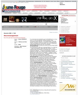 Neuromanagement- La Jaune et la Rouge                                                                                      http://www.lajauneetlarouge.com/arts-lettres-et-sciences/livres/neurom...


                                                            Sites du groupe : L'École polytechnique | Institutional site | FX | AX | Bal de l'X | X.org | X.net | Élèves | Carrières | Manageurs.com | Liens utiles
          La Jaune et la Rouge en favori | Contact |   Flux RSS | Newsletter | Abonnement                                                                                  Espace
                                                                                                                                                                           Bonjour
                                                                                                                                                                           Déconnexion
                                                                                                          La revue du réseau Polytechnique :
                                                                                                          sciences et recherche, économie et
                                                                                                             développement, technologies,
                                                                                                          environnement, culture, société ...




                 ENVIRONNEMENT              ÉNERGIE        SANTÉ        RECHERCHE            SCIENCE       ENSEIGNEMENT         DÉFENSE         COMMUNICATION       POLYTECHNIQUE       CULTURE

                                                                                        Publicité
                                                                                                                                                                                 ACTUALITÉS polytechniciennes
                                                                                                                                                                           Groupes X
                                                                                                                                                                               Le solaire à
                                                                                                                                                                               concentration,
                                                                                                                                                                               le 7 janvier
                                                                                                                                                                               2009, X-
                                                                                                                                                                               environnement
                                                                                                                                                  ou Recherche avancée         ...


              Ce mois-ci : Décembre 2008 - n°640                       Dossiers             Expressions         Arts, lettres et sciences           Thèmes                    L'agenda des conférences
                                                                                                                                                                              Le carnet polytechnicien
               Accueil > Arts, lettres et sciences > Livres > Neuromanagement                                                                                                 Le carnet professionnel
                                                                                                                                                                              Les petites annonces

                                                                                                                                                   Rédiger une recension      Le bureau des carrières
              Décembre 2008 - n° 640

                                                                                                                                                                            Abonnez-vous à La Jaune et la Rouge
              Neuromanagement
                                                                                                                                                                                            un dossier thématique
              Pour tirer parti des inconscients de l’entreprise                                                                                                                             mensuel
                                                Auteur : Robert BRANCHE                        Il y a les livres de consultants que l’on feuillette et il y a ceux                          des dossiers
                                                (74)                                           qu’on lit. Dans les premiers, schémas savants, idées                                         complémentaires
                                                                                               convenues, propos définitifs : ils se ressemblent, on en fait                                10 années d'archives
                                                Editeur : Éditions du Palio                    souvent l’économie. Quand, en revanche, on les approfondit,
                                                (3)                                                                                                                                         en ligne
                                                                                               c’est qu’ils relèvent d’un autre genre, celui de la maïeutique.
                                                Année : 2008                                   Lorsque Robert Branche est venu me proposer                                                  Je m'abonne
                                                                                               Neuromanagement, je savais par avance que son travail serait
                                                Rédacteur : Jean-Jacques                       du deuxième type.
                                                SALOMON (74)                                   Je me souviens en effet avoir interrogé Robert il y a vingt ans
                                                                                               – il était chez Bossard, j’étais déjà dans l’édition – sur la
                                                                                               meilleure façon de présenter un business plan. J’ai encore en               La Jaune et la Rouge
                                                                                               mémoire sa réponse : « Avant de te demander comment
                                                                                                                                                                           Services interactifs
                                                                                               présenter tes idées, as-tu vérifié qu’elles étaient exactes ? Tu
                                                                                               affirmes des choses, les as-tu justifiées ? » Rappel à l’ordre              Contact
                                                                                               élémentaire mais combien utile : comme beaucoup, je vivais
                                                                                               dans l’illusion de croyances jamais validées.
                                                                                               C’est cette même philosophie qu’affiche aujourd’hui
                                                                                               Neuromanagement, ou Comment tirer parti des inconscients                           AUTRES DOSSIERS À LIRE
                                                                                               de l’entreprise. On y retrouve le principe qui anime Robert                     Prochain dossier
                                                                                               Branche et vise à ne jamais tenir pour vrai ce qui n’a été
                                                                                               démontré. Et c’est précisément cette règle cartésienne
                                                                                                                                                                               Précédents dossiers
                                                                                               implacable que s’impose l’auteur, qui évite à l’ouvrage le
                                                                                               risque d’anthropomorphisme où chacun l’attend.                                  La démographie déséquilibrée
                                                                                               Pourquoi Neuromanagement ? Par allusion, bien sûr, aux
                                                                                                                                                                               Gérer en période de crise
                                                                                               neurosciences, mais moins pour s’inspirer de leurs modèles
                                                                                               que pour leur emprunter leur posture. Sous l’angle                              Environnement : comprendre et
                                                                                               épistémologique en effet, la grande contribution récente des                    agir
                                                                                               neurosciences est sans doute de montrer, grâce en particulier
                                                                                                                                                                               Fondations et Associations
                                                                                               à l’imagerie, que nos comportements psychologiques ont des
                                                                                               bases organiques. La neurochimie explique ainsi bien souvent                    Le service public
                                                                                               des attitudes qui passaient antérieurement pour erratiques. Si                  Le financement de
                                                                                               Robert Branche a retenu le titre Neuromanagement, c’est
                                                                                                                                                                               l'enseignement supérieur et de la
                                                                                               parce que sa démarche est la même, mutatis mutandis, que
                                                                                               celle des neurosciences. Il donne une dimension scientifique à                  recherche
                                                                                               des phénomènes auparavant vécus comme irrationnels. Il y a                      La médecine à quel prix ?
                                                                                               longtemps qu’on parle de mémoire et d’inconscient
                                                                                               d’entreprise : avec Neuromanagement, ils progressent du                         La gestion des incertitudes
                                                                                               stade de formules molles vers le statut de concepts rigoureux.                  Les pays de France
                                                                                               Pourtant Neuromanagement n’est pas le livre d’un                                La Santé, l'inéluctable révolution
                                                                                               observateur : c’est le regard d’un homme d’action. Robert
                                                                                               Branche n’a pas attendu les neurosciences pour pratiquer                                                     Voir tous
                                                                                               avec efficacité les principes de management qu’il propose
                                                                                               dans son livre. Alternativement consultant et manager, dans
                                                                                                                                                                           Publicité
                                                                                               l’administration comme dans le privé, il connaît bien les
                                                                                               organisations françaises et internationales. Mais les avancées
                                                                                               récentes des neurosciences lui permettent aujourd’hui de
                                                                                               formaliser sa pratique. Et de la faire partager à ses lecteurs.


                                                                                               _____________
                                                                                               P.-S. : Robert Branche anime un blog très actif consacré au
                                                                                               neuromanagement :
                                                                                               robertbranche.blogspot.com
                                                                                               3. 7 bis, rue Fabre d’Églantine, 75012 Paris.
                                                                                               www.editionsdupalio.com

                 "Livres"


                                   Titre : À la recherche de l’intérêt européen                Ajouter un commentaire
                                   Auteur : Un ouvrage collectif dirigé par
                                   Philippe Herzog (59)                                        Titre *
                                   Rédacteur : Hervé Gourio (59)
                                                                                               Nom *

                                   Titre : Escarbilles de bonheur                              Prénom
                                   Auteur : Georges MAIRE (40)
                                   Rédacteur : Henri RENARD (40)                               E-mail


                                   Titre : Les Pratiques de l’intelligence
                                   économique
                                   Auteur : Sous la direction de Jean-Louis
 